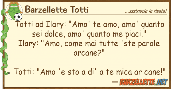 Barzellette Totti totti ilary: "amo' te amo, amo' quant