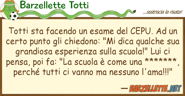 Barzellette Totti totti sta facendo esame cepu.