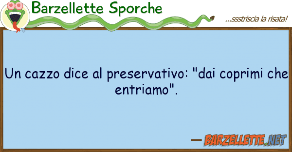 Barzellette Sporche cazzo dice preservativo: "dai copr