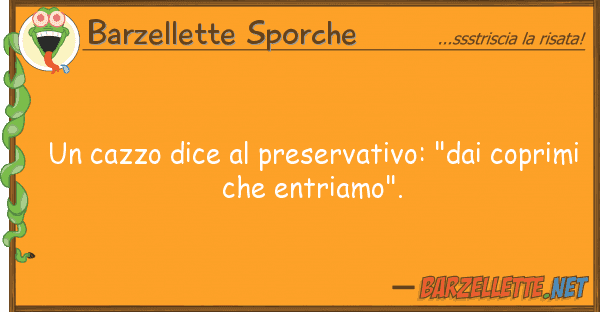 Barzellette Sporche cazzo dice preservativo: "dai copr