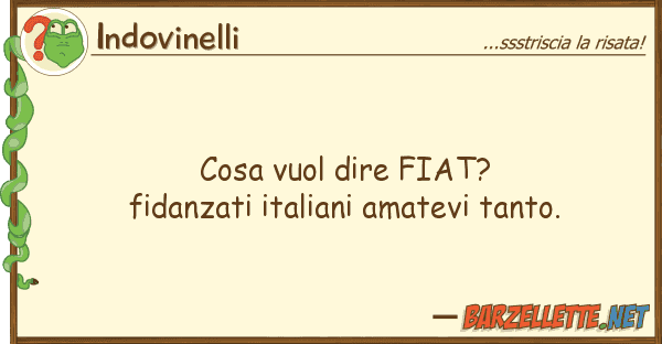 Indovinelli cosa vuol dire fiat? fidanzati italiani