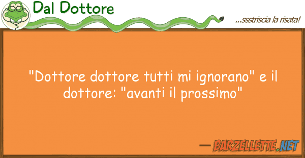 Dal Dottore "dottore dottore ignorano"