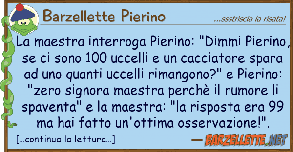 Barzellette Pierino maestra interroga pierino: "dimmi pie