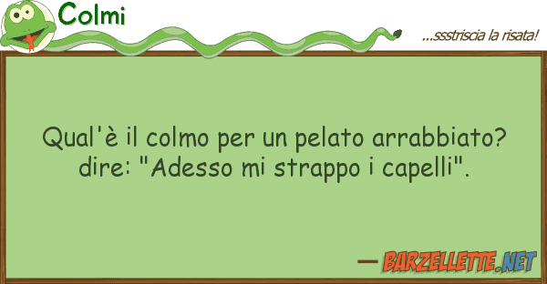 Colmi qual'è colmo pelato arrabbiat