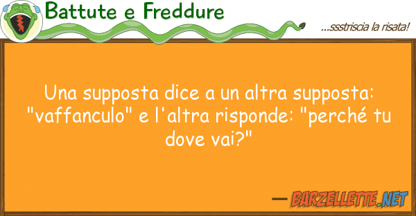 Battute e Freddure supposta dice altra supposta: "
