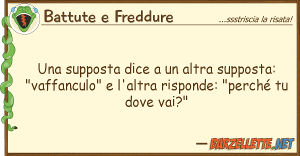 Battute e Freddure supposta dice altra supposta: "