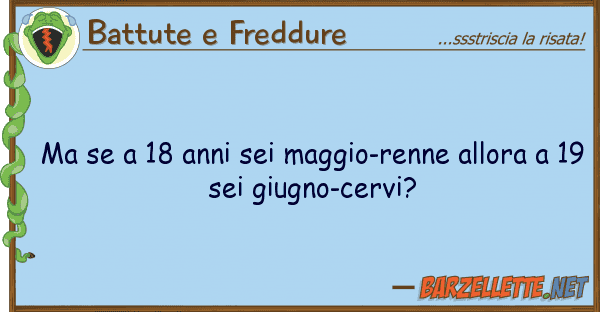 Battute e Freddure 18 anni sei maggio-renne allora