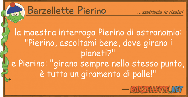 Barzellette Pierino maestra interroga pierino astronom