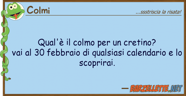 Colmi qual'è colmo cretino? vai