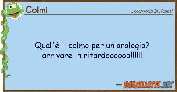 Colmi qual'è colmo orologio? arriva