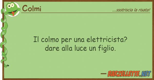 Colmi colmo elettricista? dare