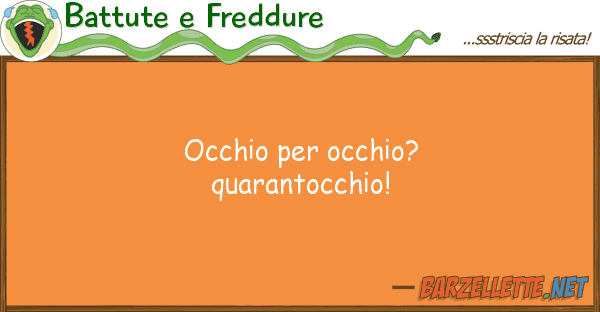 Battute e Freddure occhio occhio? quarantocchio!