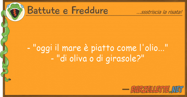 Battute e Freddure - "oggi mare è piatto l'olio...
