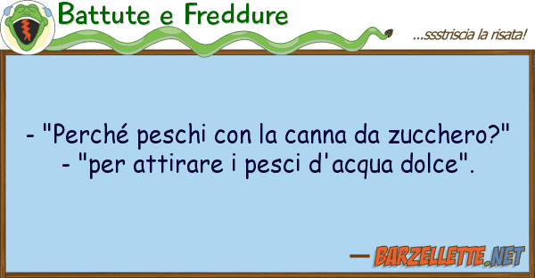 Battute e Freddure - "perché peschi canna zucche