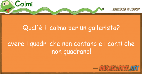 Colmi qual'è colmo gallerista? av