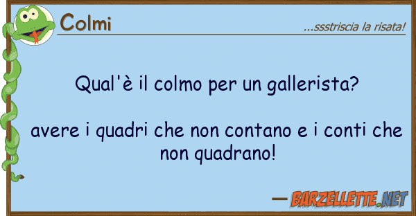 Colmi qual'è colmo gallerista? av