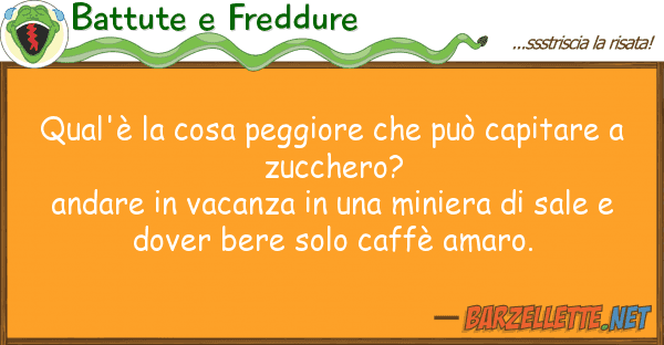 Battute e Freddure qual'è cosa peggiore può capita