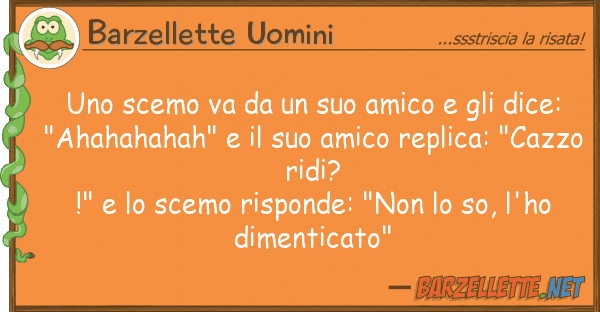 Barzellette Uomini scemo va amico dice: