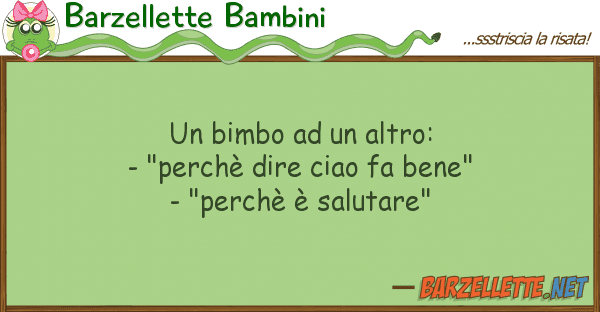 Barzellette Bambini bimbo altro: - "perchè dire