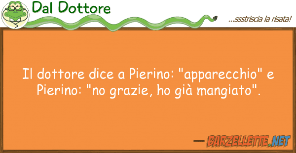 Dal Dottore dottore dice pierino: "apparecchio"