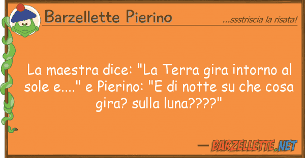 Barzellette Pierino maestra dice: "la terra gira intorno