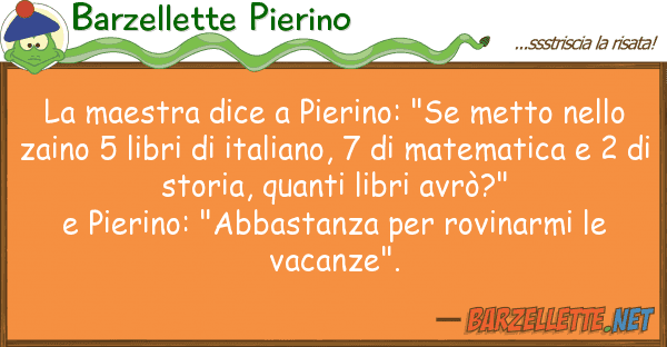 Barzellette Pierino maestra dice pierino: "se metto