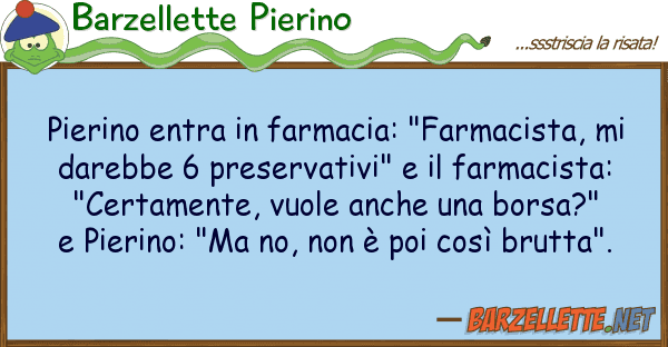 Barzellette Pierino pierino entra farmacia: "farmacista,