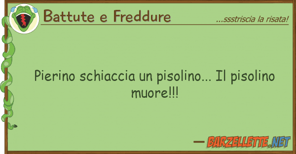 Battute e Freddure pierino schiaccia pisolino... piso