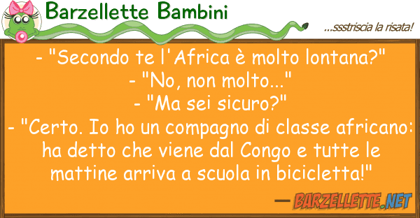 Barzellette Bambini - "secondo te l'africa è molto lontana?