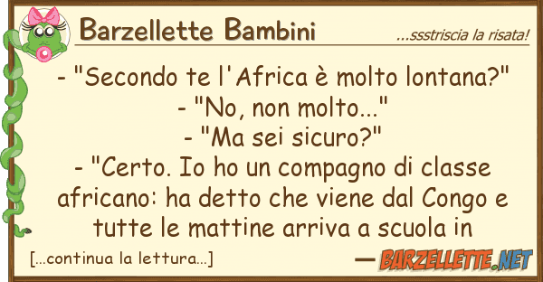 Barzellette Bambini - "secondo te l'africa è molto lontana?