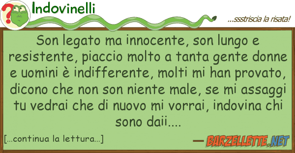 Indovinelli son legato innocente, son lungo res