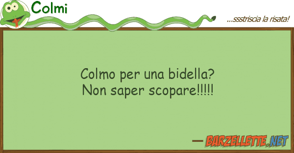Colmi colmo bidella? saper scopare