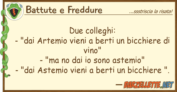 Battute e Freddure due colleghi: - "dai artemio vieni