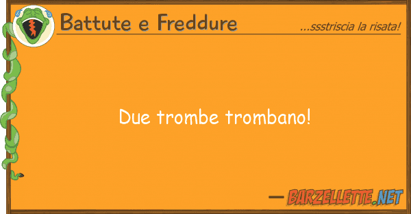 Battute e Freddure due trombe trombano!