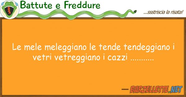 Battute e Freddure mele meleggiano tende tendeggiano