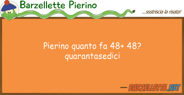 Barzellette Pierino pierino fa 48+ 48? quarantasedici