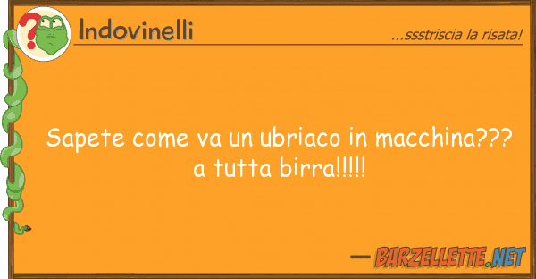 Indovinelli sapete va ubriaco macchina???