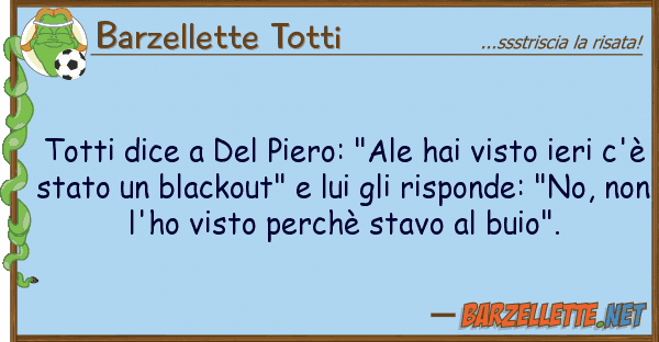 Barzellette Totti totti dice piero: "ale hai visto
