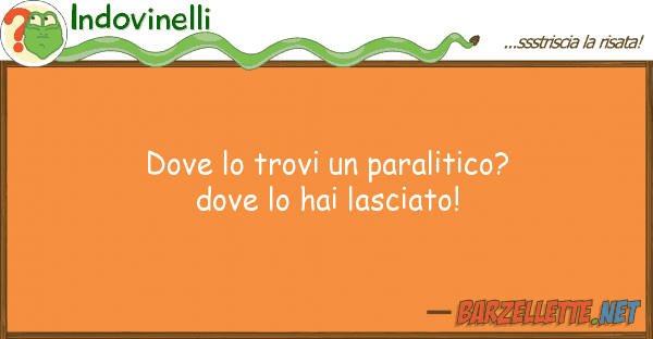 Indovinelli trovi paralitico? hai