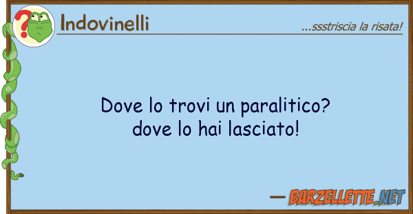 Indovinelli trovi paralitico? hai