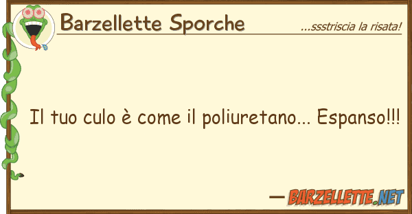 Barzellette Sporche culo è poliuretano... es