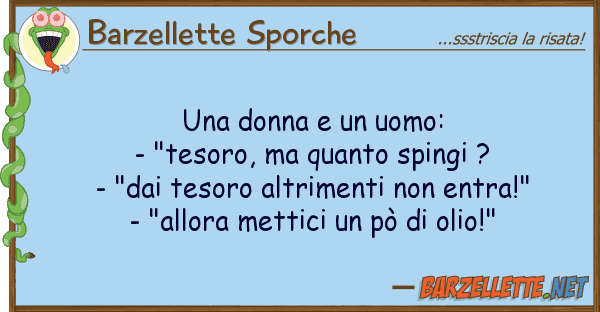 Barzellette Sporche donna uomo: - "tesoro, qua