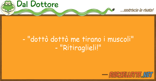 Dal Dottore - "dottò dottò me tirano muscoli" -