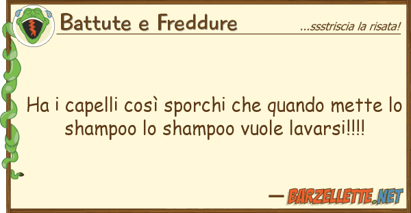 Battute e Freddure ha capelli così sporchi quando me
