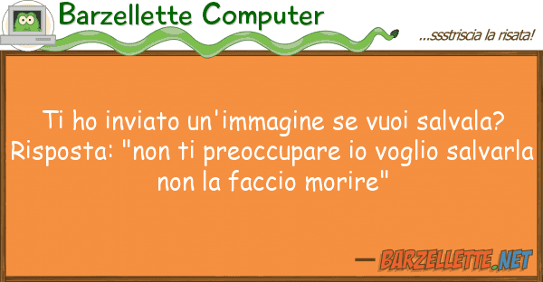 Barzellette Computer ho inviato un'immagine vuoi salval