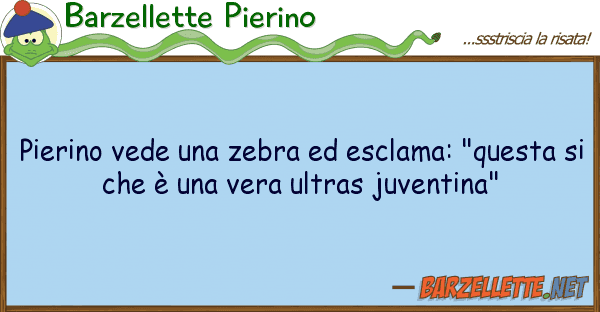 Barzellette Pierino pierino vede zebra esclama: "ques