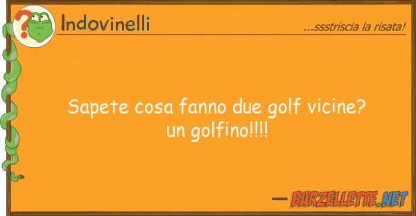 Indovinelli sapete cosa fanno due golf vicine? go