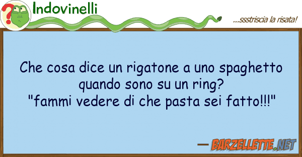 Indovinelli cosa dice rigatone spaghett