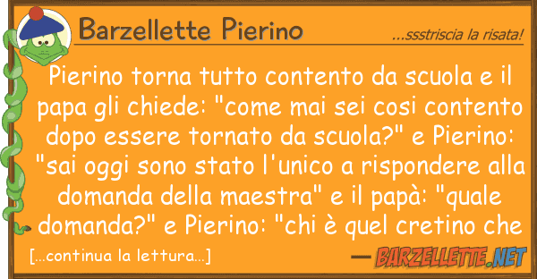 Barzellette Pierino pierino torna contento scuola