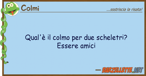Colmi qual'è colmo due scheletri? es